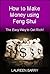 How to Make Money using Feng Shui: The easy way to get rich