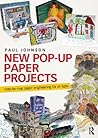 New Pop-Up Paper Projects: Step-by-step paper engineering for all ages