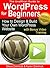 The Unofficial Guide to WordPress for Beginners: How to Design & Build Your Own WordPress Website