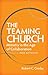 The Teaming Church: Ministry in the Age of Collaboration