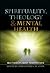 Spirituality, Theology and Mental Health by Christopher C.H. Cook