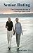 Senior Dating - The Complete Guide to Finding a New Love - Sp... by Sarah Shepard