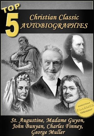 Top 5 Christian Classic Autobiographies: Augustine, Bunyan, Guyon, Finney & Muller