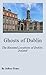 Ghosts of Dublin: The Haunted Locations of Dublin, Ireland