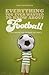Everything You Ever Wanted to Know About Football But Were too Afraid to Ask (Everything You Ever Wantd/Know)