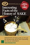 Interesting Facts of the History of Sake (Series of Guidebooks for Sake Kikisake-shi teaches you! Book 1) Interesting Facts of the History of Sake (Series of Guidebooks for Sake Kikisake-shi teaches you! Book 1)