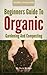 Beginners Guide To Organic Gardening And Composting