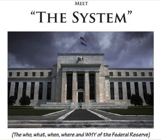 Meet The System: The Who, What, When, Where and Why of the Federal Reserve System (Kindle Edition)