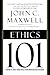 Ethics 101: What Every Leader Needs To Know (101 Series)
