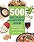 500 Heart-Healthy Slow Cooker Recipes by Dick Logue