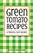 Green Tomato Recipes: 4 Timeless,Tasty Recipes