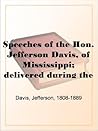 Speeches of the Hon. Jefferson Davis, of Mississippi  