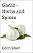 Garlic - Herbs and Spices (All About Garlic)