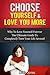 Choose Yourself & Love You More. Why to love yourself forever. The ultimate guide to completely turn your life around. (Love yourself, love yourself like ... love yourself into life, love you forever)