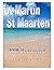 SXM Uncovered - The Insider's Guide to St. Martin/St. Maarten by Sam Staley
