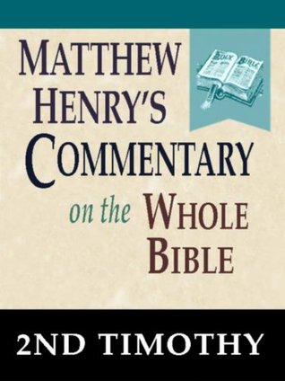 Matthew Henry's Commentary on the Whole Bible-Book of 2nd Timothy