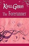 The Forerunner  by Kahlil Gibran