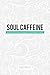 Soul Caffeine: Stories & Li...
