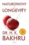 Naturopathy for Longevity by H.K. Bakhru