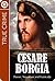 True Crime : Cesare Borgia - Power, nepotism and fratricide
