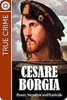 True Crime : Cesare Borgia - Power, nepotism and fratricide