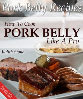 Pork Belly Recipes - How To Cook Pork Belly Like A Pro (Kindle Edition)