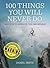 100 Things You Will Never Do: And How to Achieve the Impossible