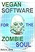 Vegan Software for the Zomb...