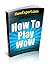 How To Play WoW - Your Step-By-Step Guide To Playing WoW