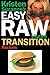 Kristen Suzanne's EASY Raw Vegan Transition Recipes: Fast, Easy, Raw and Cooked Vegan Recipes to Help You and Your Family Start Migrating Toward the World's Healthiest Diet
