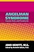 Angelman Syndrome: Causes, Tests and Treatments
