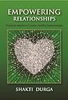Empowering Relationships by Shakti Durga Empowering Relationships by Shakti Durga