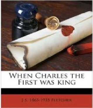 When Charles the First was King (Kindle Edition)