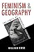Feminism and Geography: The Limits of Geographical Knowledge