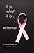 It Is What It Is...Beating Breast Cancer Using Chemo, Radiati... by Carol Chatellier Kleinrock It Is What It Is...Beating Breast Cancer Using Chemo, Radiati... by Carol Chatellier Kleinrock