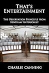 That's Entertainment: The Observation Principle from Bentham to Foucault (Oceania Book 1)