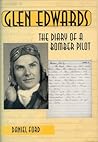 Glen Edwards: The diary of a bomber pilot, from the invasion of North Africa to his death in the Flying Wing