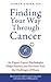 Finding Your Way through Cancer: An Expert Cancer Psychologist Helps Patients and Survivors Face the Challenges of Illness