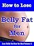 How to Lose Belly Fat for Men: Lose Belly Fat Now for Men Volume 1