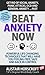 Beat Anxiety Now (I will Show You How Book 1)