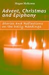 Advent, Christmas, Epiphany: Stories and Reflections on the Daily Readings
