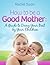 How to be a Good Mother by Rachel Swan