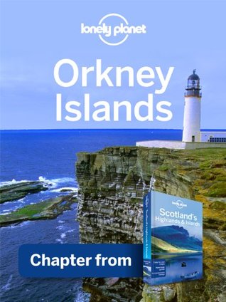Lonely Planet Orkney Islands: Chapter from Scotland's Highlands & Islands Travel Guide (Kindle Edition)