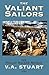The Valiant Sailors by V.A. Stuart