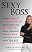 Sexy Boss - How Female Entrepreneurs Are Changing the Rule Book for Money, Success and Even Sex, and How You Can Too!