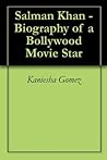 Salman Khan - Biography of a Bollywood Movie Star Salman Khan - Biography of a Bollywood Movie Star