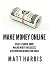 Make Money Online: What I Learned About Making Money and Success After Writing 10 Books for Kindle