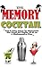 The Memory Cocktail: Fun And Easy Ways To Memorize The First 501 Digits Of Pi Or A Shakespeare Play.
