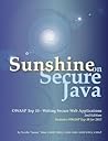 Sunshine on Secure Java: OWASP Top 10 - Writing Secure Web Applications