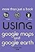 Using Google Maps and Google Earth